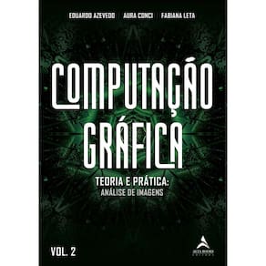 Computação Gráfica - Vol. 02 - Teoria e Prática: Geração De Imagens