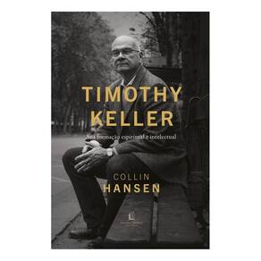 Timothy Keller - Sua Formação Espiritual e Intelectual