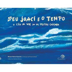 Seu Joaci e o Tempo - O Céu na Voz de Um Mestre Caiçara