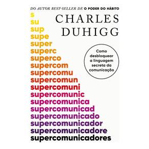 Supercomunicadores - Como Desbloquear a Linguagem Secreta Da Comunicação