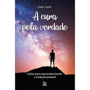 a Cura Pela Verdade - Lições Para Autoconhecimento e Evolução Pessoal