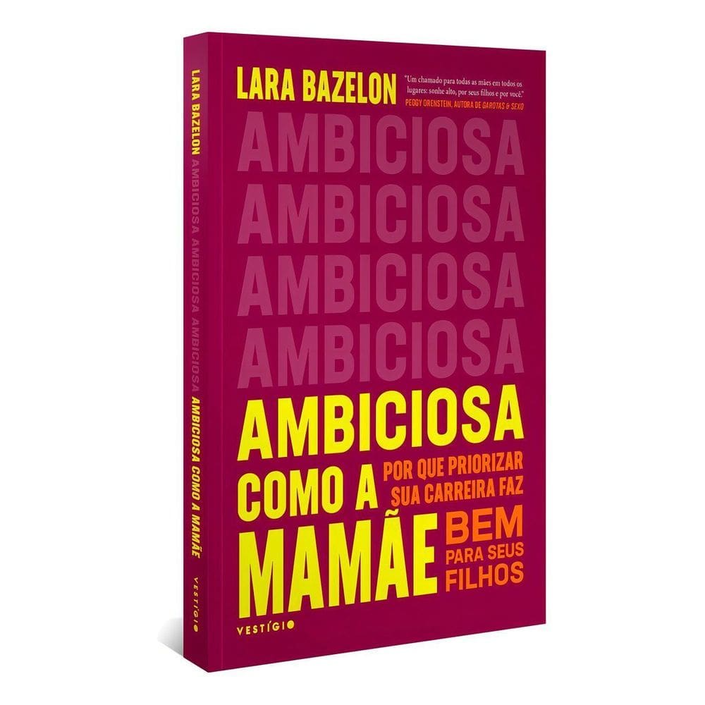Ambiciosa Como a Mamãe - Por Que Priorizar Sua Carreira Faz Bem Para Seus Filhos