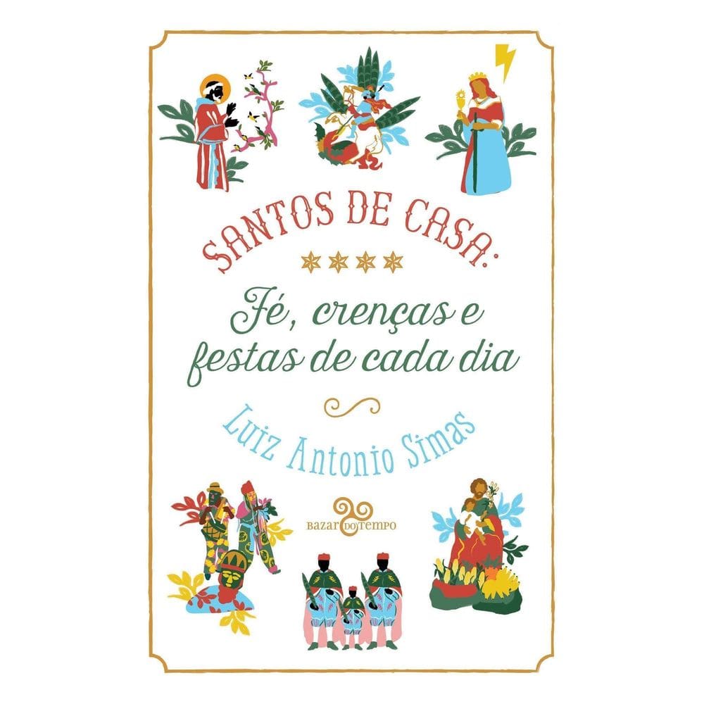 Santos de Casa - Fé, Crenças e Festas de Cada Dia