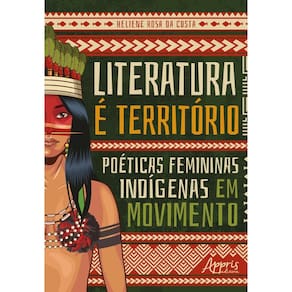 Literatura é Território - Poéticas Femininas Indígenas Em Movimento