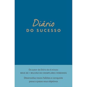 Diário do Sucesso - Desenvolva Novos Hábitos e Conquiste Passo a Passo Seus Objetivos