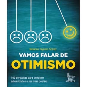 Vamos Falar de Otimismo - 100 Perguntas Para Enfrentar Adversidades e Ser Mais Positivo