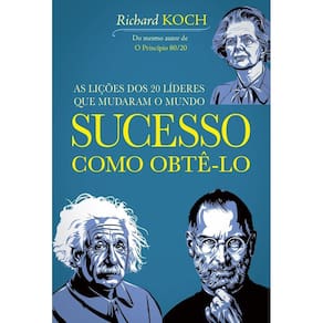 Sucesso: Como Obtê-Lo - As Lições dos 20 Líderes Que Mudaram o Mundo