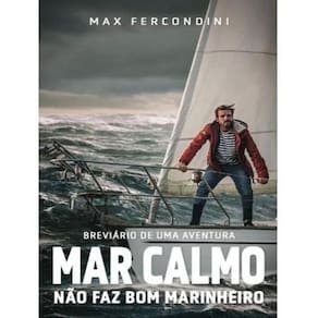 Mar Calmo Não Faz Bom Marinheiro - Breviário de uma Aventura