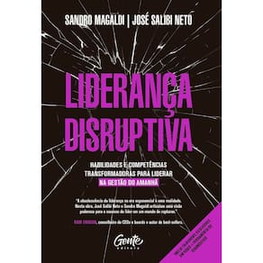 Liderança Disruptiva - Habilidades e Competências Transformadoras Para Liderar na Gestão do Amanhã