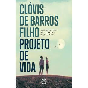 Projeto de Vida - Caminhos Para Uma Vida Que Valha a Pena