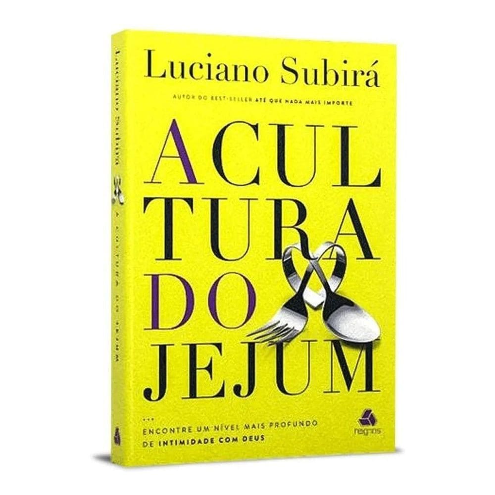A Cultura do Jejum - Encontre Um Nível Mais Profundo de Intimidade Com Deus