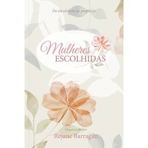 Mulheres Escolhidas - Da Identidade Ao Propósito