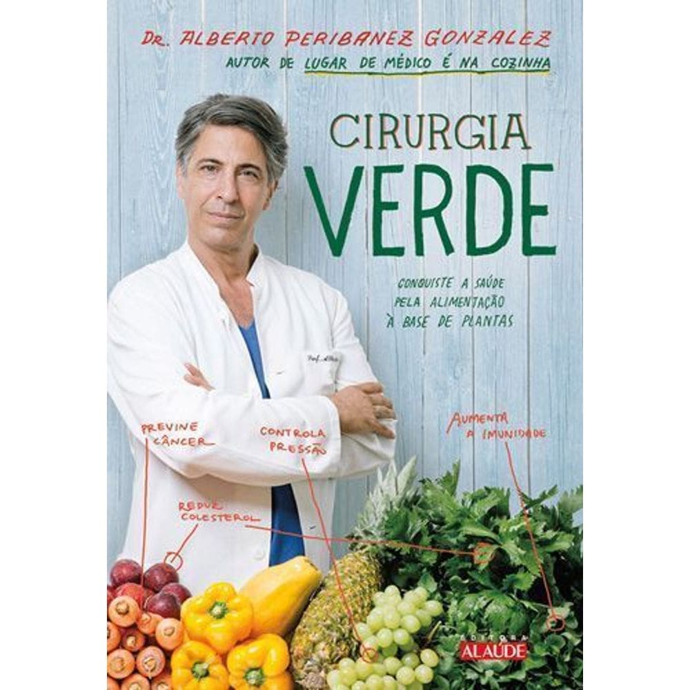 Cirurgia Verde - Conquiste a Saúde Pela Alimentação à Base De Plantas
