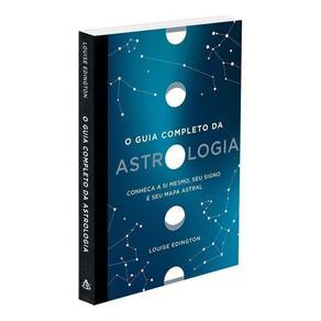 O Guia Completo Da Astrologia - Conheça a Si Mesmo, Seu Signo e Seu Mapa Astral