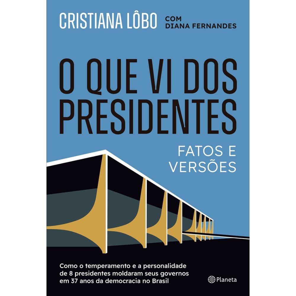 O Que Vi Dos Presidentes - Fatos e Versões