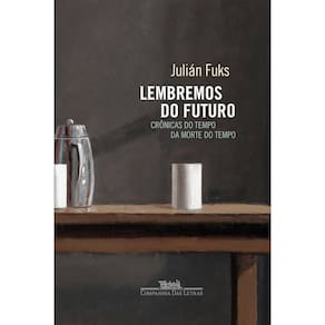 Lembremos Do Futuro : Crônicas Do Tempo Da Morte Do Tempo