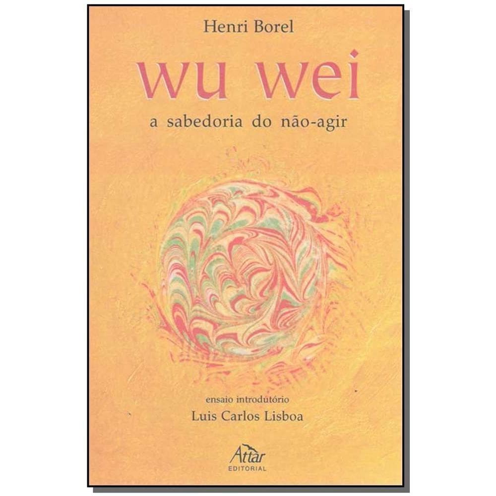 Wu Wei - a Sabedoria do Não-agir