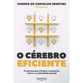 O Cérebro Eficiente - 8 Semanas Para Treinar a Memória, o Foco e a Velocidade Mental