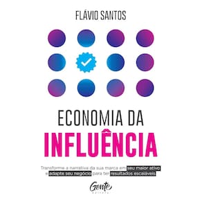Economia Da Influência - Transforme a Narrativa Da Sua Marca Em Seu Maior Ativo e Adapte Seu Negócio