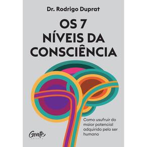 Os 7 Níveis da Consciência - Como Usufruir do Maior Potencial Adquirido Pelo Ser Humano