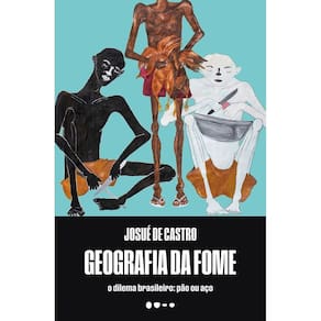 Geografia da Fome - O Dilema Brasileiro: Pão ou Aço
