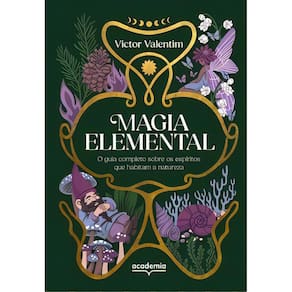 Magia Elemental - O Guia Completo Sobre os Espíritos Que Habitam a Natureza