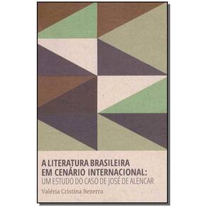 a Literatura Brasileira Em Cenário Internacional - Um Estudo Do Caso De José De Alencar