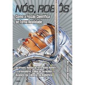 Nós, Robôs - Como a Ficção Científica Se Torna Realidade