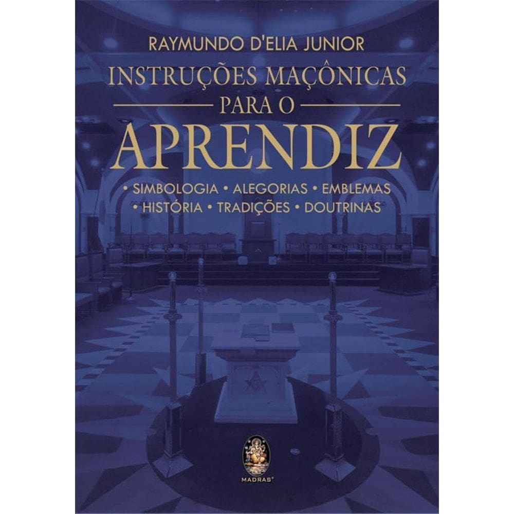 Instruções Maçônicas Para o Aprendiz-Simbologia, Alegorias, Emblemas, História, Tradições, Doutrinas