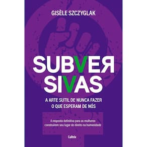 Subversivas - A Arte Sutil de Nunca Fazer o Que Esperam de Nós