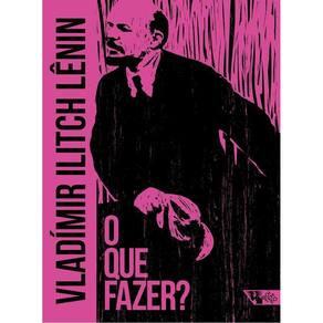 Que Fazer, O? Questões Candentes de Nosso Movimento