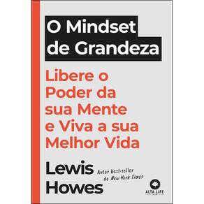 O Mindset de Grandeza - Libere o Poder da Sua Mente e Viva a Sua Melhor Vida