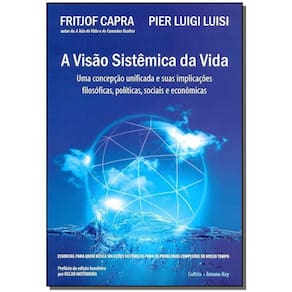 a Visão Sistêmica Da Vida - Uma Concepção Unificada e Suas Implicações Filosóficas, Políticas, Socia