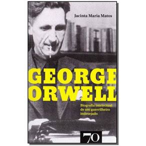 George Orwell - Biografia Intelectual de um guerrilheiro indesejado