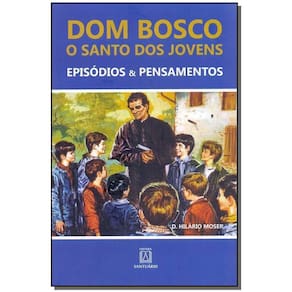 Dom Bosco o Santo dos Jovens