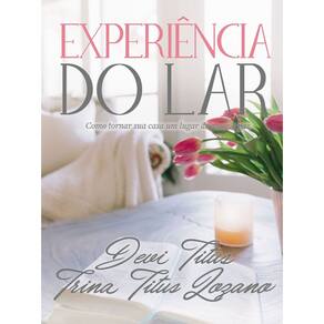 Experiência do Lar - Como Tornar Sua Casa Um Lugar de Amor e Paz