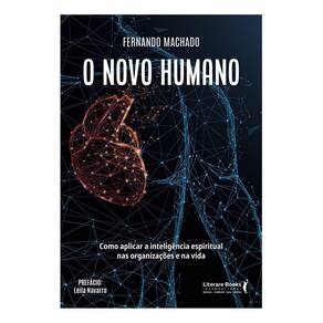 O Novo Humano - Como Aplicar a Inteligência Espiritual Nas Organizações e Na Vida