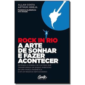 Rock In Rio A Arte De Sonhar E Fazer Acontecer