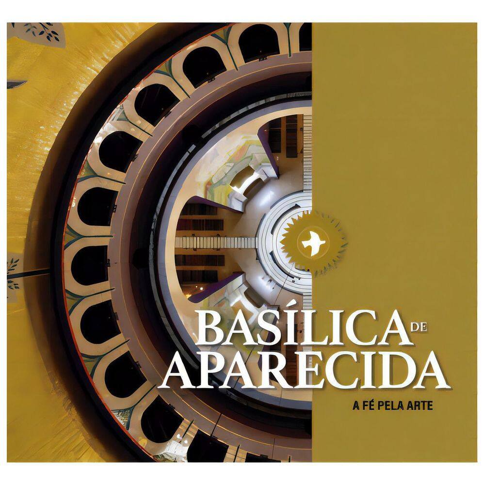 Basílica de Aparecida - a Fé pela Arte