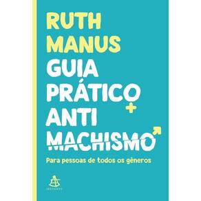 Guia Prático Antimachismo: Para Pessoas De Todos Os Gêneros