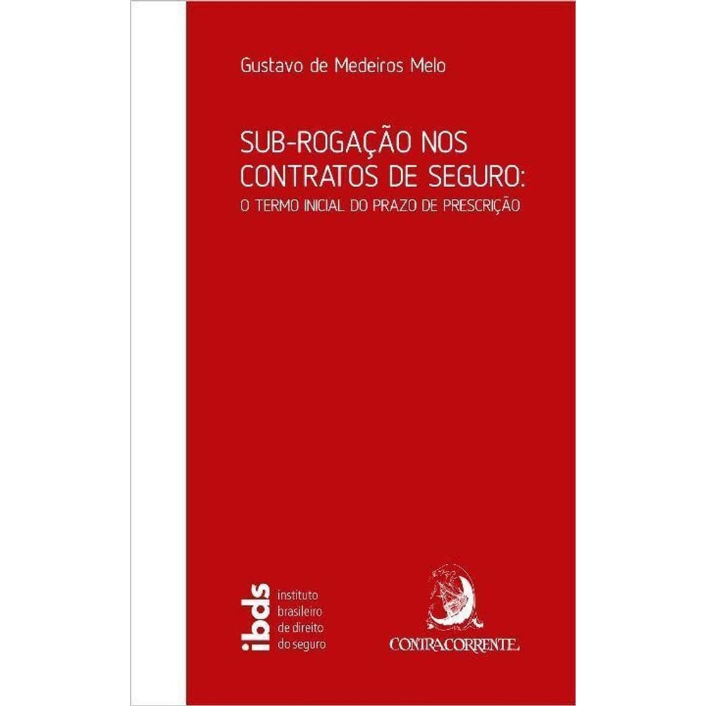 Sub-Rogação nos Contratos de Seguro - O Termo Inicial do Prazo de Prescrição - 01Ed/21