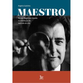 Maestro - Renato Magalhães Gouvêa e a Revolução do Mercado de Arte