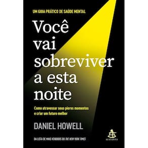 Você Vai Sobreviver a Esta Noite - Como Atravessar Seus Piores Momentos e Criar Um Futuro Melhor