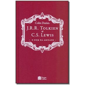 J.R.R. Tolkien e C.S. Lewis - O Dom da Amizade