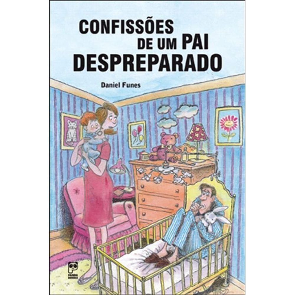Confissoes De Um Pai Despreparado