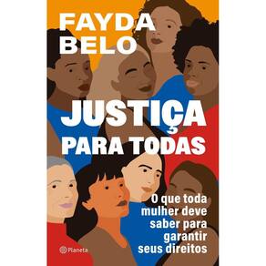 Justiça Para Todas - O Que Toda Mulher Deve Saber Para Garantir Seus Direitos