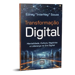 Transformação Digital - Mentalidade, Cultura, Negócios e Liderança na Era Digital