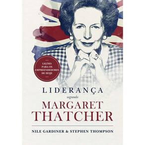 Liderança Segundo Margareth Thatcher - Lições Para os Empreendedores de Hoje