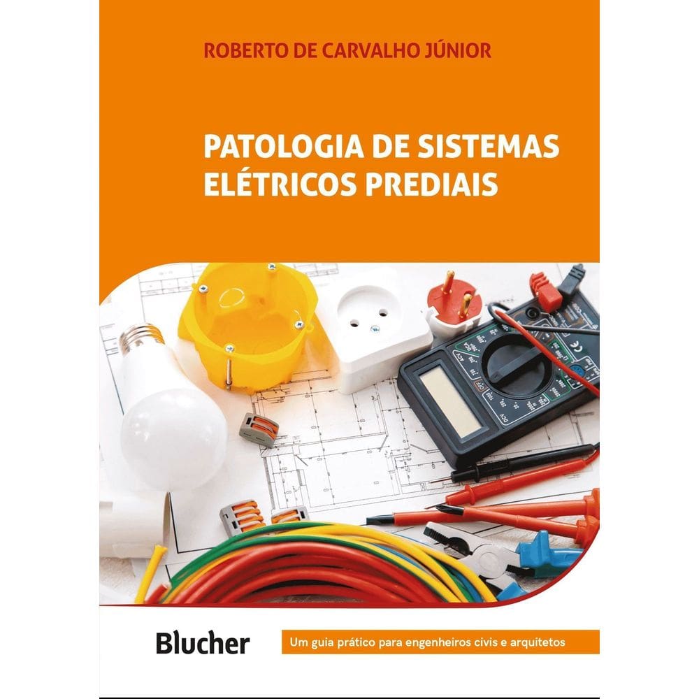 Patologia de Sistemas Elétricos Prediais - Um Guia Prático Para Engenheiros Civis e Arquitetos