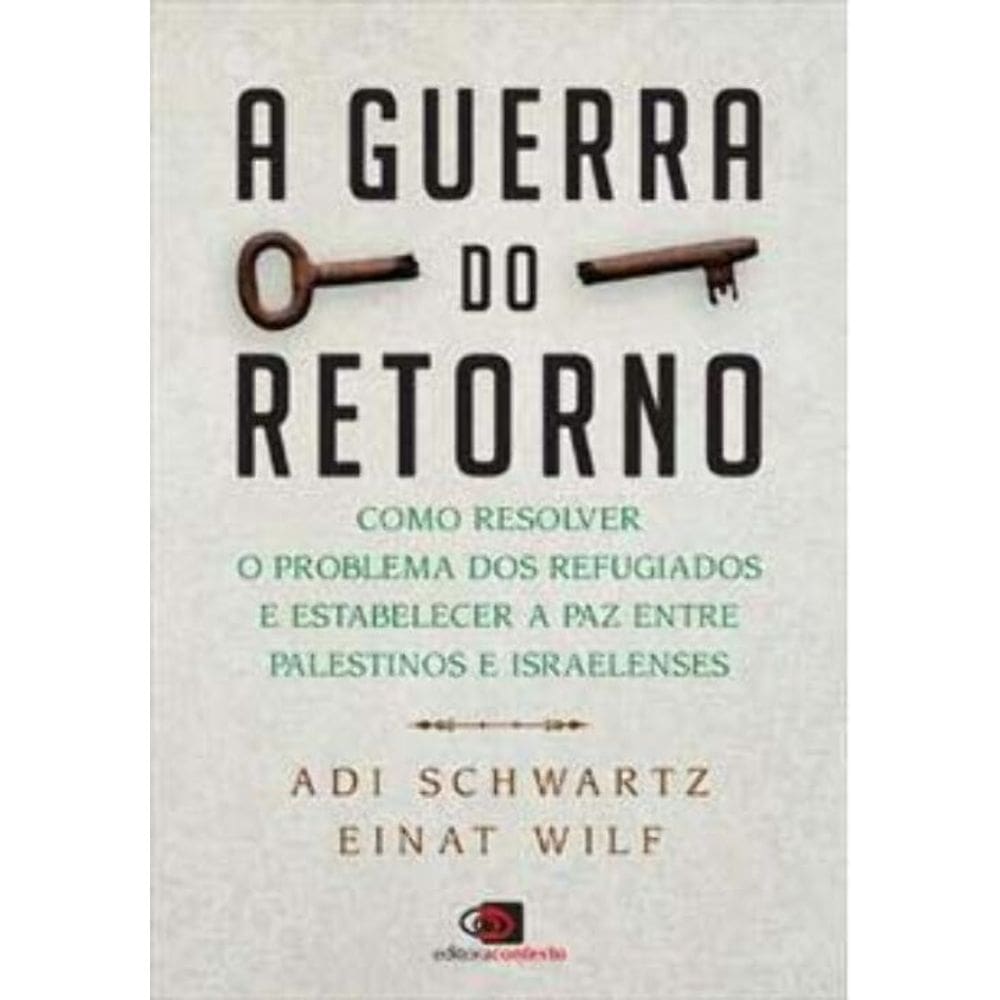 A Guerra do Retorno - Como Resolver o Problema dos Refugiados e Estabelecer a Paz Entre Palestinos e